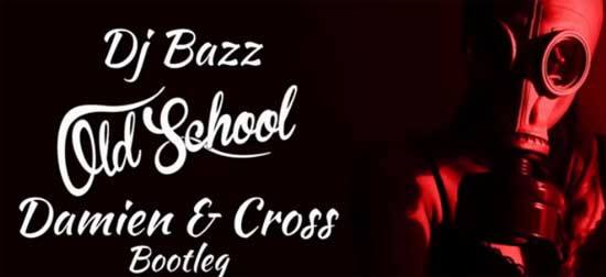 Dj Bazz - Old School 2017 (Damien & Cross Bootleg)