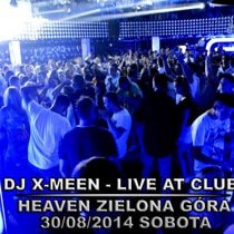 DJ X-Meen In Da Mix - Club Heaven Zielona Góra Live 30.08.2014
