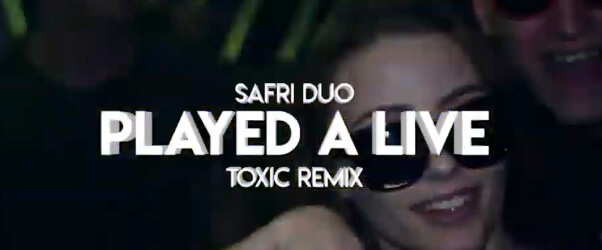 Safri Duo - Played A Live (Toxic Remix)