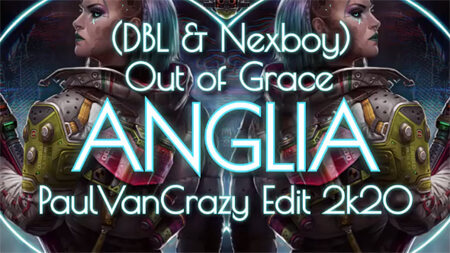 (DBL & Nexboy) Out of Grace - Anglia (PaulVanCrazy Edit 2020)