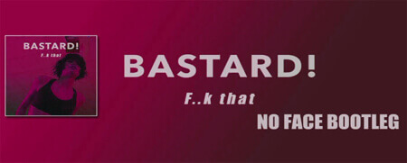 BASTARD - Fuck That (NO FACE Bootleg)