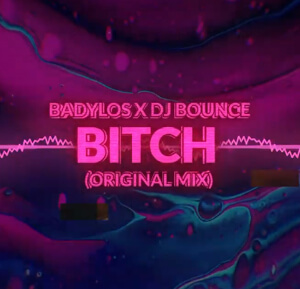 BadyLOS x DJ Bounce - BITCH (Original Mix)