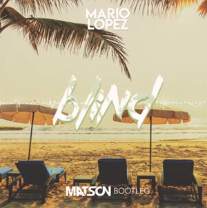 Mario Lopez - Blind (Matson Bootleg)