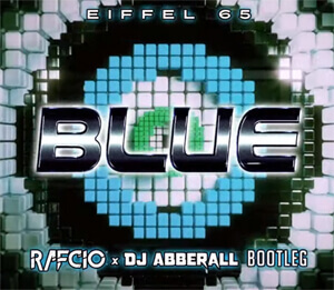 Eiffel 65 - Blue (RafCio & Abberall Bootleg) 2020