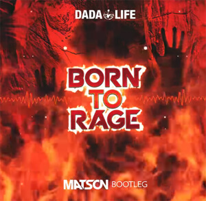 Dada Life - Born To Rage (Matson Bootleg)