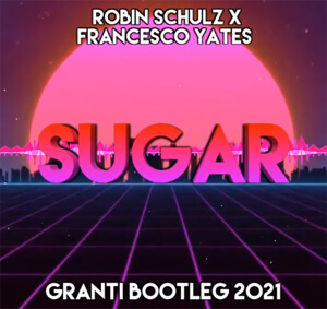 Robin Schulz Feat. Francesco Yates - SUGAR (GranTi Bootleg 2021)