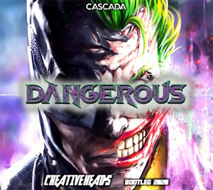 Cascada - Dangerous (Creative Head's Bootleg 2020)