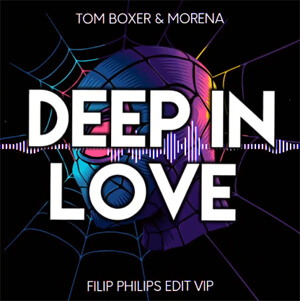 TOM BOXER & MORENA - DEEP IN LOVE (FILIP PHILIPS BOOTLEG 2021)