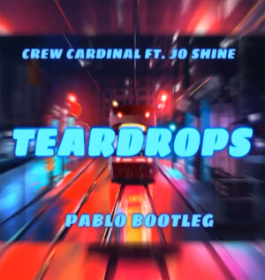 Crew Cardinal ft. Jo Shine - Teardrops (PABLO BOOTLEG)