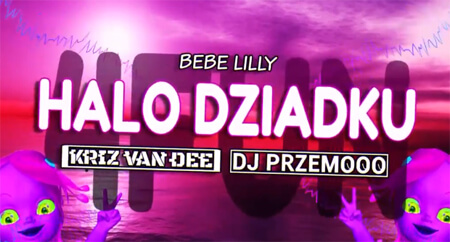 Bebe Lilly - Halo Dziadku (KriZ Van Dee & Dj Przemooo '4fun' Remix)