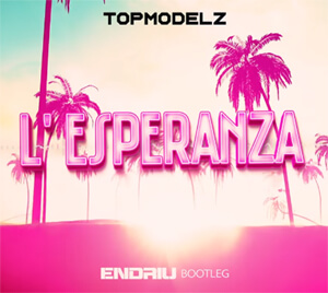 Topmodelz - L' Esperanza (ENDRIU BOOTLEG)