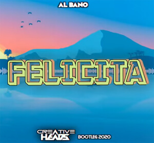 Al Bano - Felicita (Creative Head's Bootleg 2020)