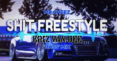 MR.CHEEZ - SHIT FREESTYLE (KriZ Van Dee 'Bass' Mix)