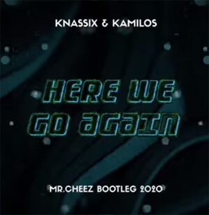 KAMILOS & KNASSIX - HERE WE GO AGAIN (MR.CHEEZ BOOTLEG 2020)