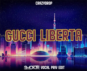 CRAZYDROP - GUCCI LIBERTA (SMOK3R 'VOCAL' PRIV EDIT)