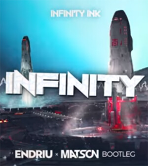 Infinity Ink - Infinity (Endriu x Matson Bootleg)
