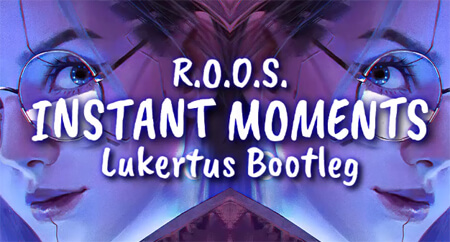 R.O.O.S. - INSTANT MOMENTS (Lukertus Bootleg 2020)