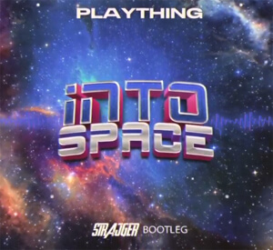 PLAYTHING - INTO SPACE (StrajGer Bootleg)