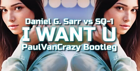 Daniel G. Sarr (SQ-1 Mix) - I Want U (PaulVanCrazy Bootleg 2020)
