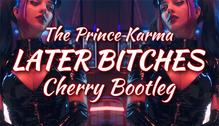 The Prince Karma - Later Bitches (Cherry Bootleg)