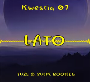 Kwestia 07 - Lato (Fuze & Sulik Bootleg)
