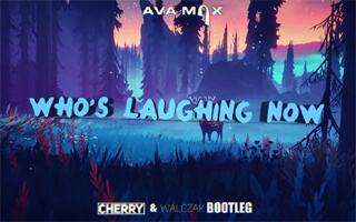 Ava Max - Who's laughing now (CHERRY & Walczak Bootleg)