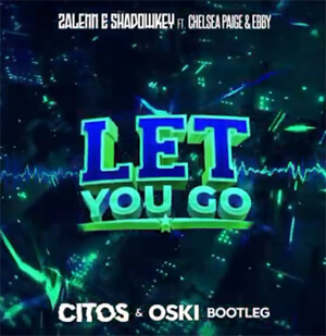 Zalenn & Shadowkey - Let You Go (ft. Chelsea Paige & Ebby) (Citos & Oski Bootleg)