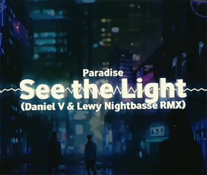 Paradise - See The Light (Daniel V & LEWY NIGHTBASSE RMX)