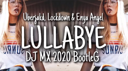 Lullabye - Uberjakd, Lockdown & Enya Angel (DJ MX Bootleg 2020)