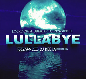Lockdown, Uberjak'd, Enya Angel - Lullabye (KriZ Van Dee & DJ DeeJa Bootleg)