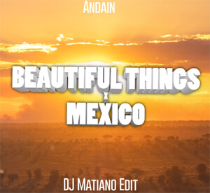 Andain - Beautiful Things x Mexico (DJ Matiano Edit)