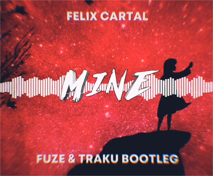 Felix Cartal - Mine (Fuze & Traku Bootleg)