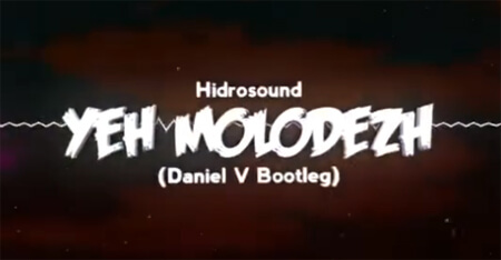 Hidrosound - Yeh Molodezh (Daniel V Bootleg)
