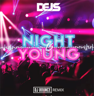DEJS - Night is Young (DJ BOUNCE REMIX)