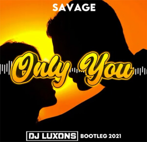 Savage - Only You (DJ Luxons Bootleg 2021)