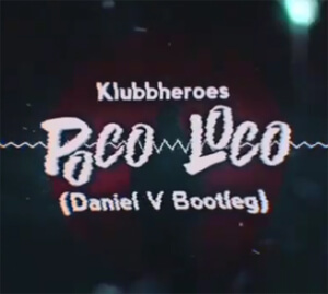 Klubbheroes - Poco Loco (DanieL V BootleG)