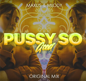 MAXUS & MłOdY - PUSSY SO GOOD (ORIGINAL MIX)