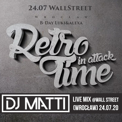 DJ MATTI - Retro Time in Attack - Wall Street Wrocław (24.07.2020)