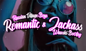 Russian Village Boys - Romantic & Jackass (Wawski Bootleg)