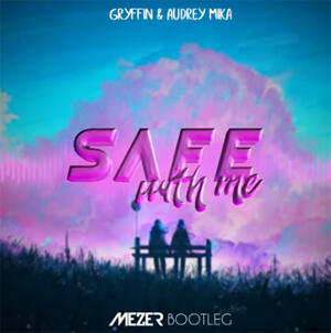 Gryffin & Audrey Mika - Safe With Me (MEZER BOOTLEG)