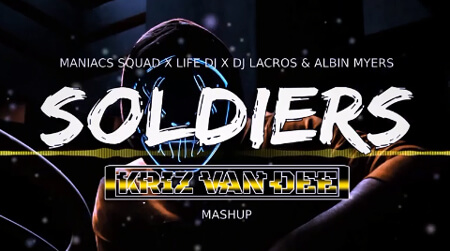 Maniacs Squad x Life Dj x Dj Lacros & Albin Myers - Soldiers (KriZ Van Dee Mashup)