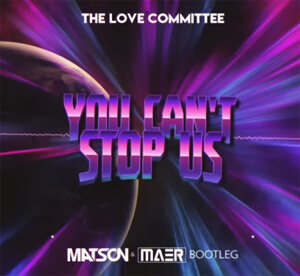 The Love Committee - You can't stop us (Matson & MAER Bootleg)