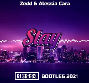 Zedd & Alessia Cara - Stay (DJ SHIRUS BOOTLEG 2021)