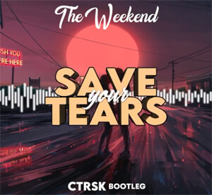 The Weeknd - Save Your Tears (ctrsk Bootleg)