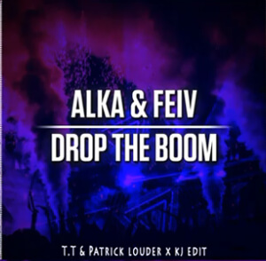 Alka & Feiv - Drop The Boom (T.T & Patrick Louder x KJ Edit)