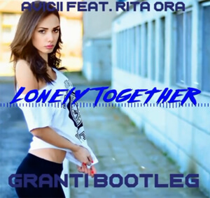 Avicii Feat. Rita Ora - Lonely together (GranTi Bootleg 2020)
