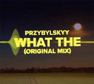 Przybylskyy - What The (Original Mix)