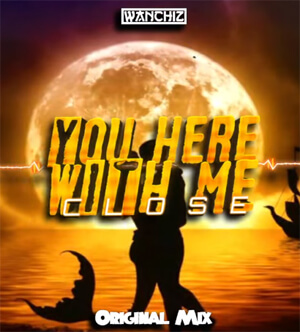 WANCHIZ - You here with me close (Original Mix)
