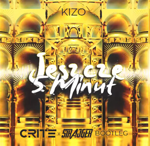 Kizo ft. Lubin - JESZCZE PIĘĆ MINUT (Crite x StrajGer Bootleg)