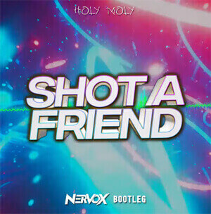 Holy Molly - Shot A Friend (DJ Nervox Bootleg)